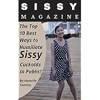 Sissy Magazine: The Top 10 Best Ways to Humiliate Sissy Cuckolds in Public! Sissy Magazine: The Top 10 Best Ways to Humiliate Sissy Cuckolds in Public! Kindle