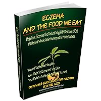 Eczema And The Food We Eat: Your 100% All Natural Homeopathic Herbal Grain Salad Diet Eczema And The Food We Eat: Your 100% All Natural Homeopathic Herbal Grain Salad Diet Kindle Paperback