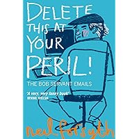 Delete This At Your Peril: The Bob Servant Emails Delete This At Your Peril: The Bob Servant Emails Paperback Hardcover