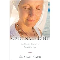 Original Light: The Morning Practice of Kundalini Yoga Original Light: The Morning Practice of Kundalini Yoga Hardcover Kindle