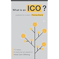 WHAT IS AN ICO: 10 Steps to Become an Expert in BITCOIN and INITIAL COIN OFFERINGS WHAT IS AN ICO: 10 Steps to Become an Expert in BITCOIN and INITIAL COIN OFFERINGS Kindle Paperback