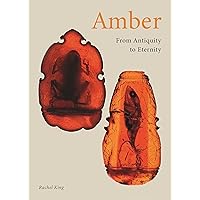 Amber: From Antiquity to Eternity Amber: From Antiquity to Eternity Hardcover Kindle