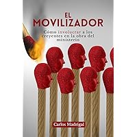 El Movilizador: Cómo involucrar a los creyentes en la obra del ministerio (Spanish Edition) El Movilizador: Cómo involucrar a los creyentes en la obra del ministerio (Spanish Edition) Paperback Kindle
