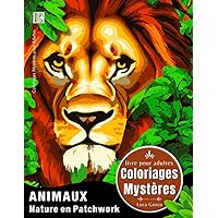 Coloriages Mystères Animaux - Nature en Patchwork (Luca Gosco - Coloriages Mystères) (French Edition)