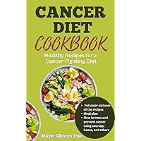 CANCER DIET COOKBOOK: Healthy Recipes for a Cancer-Fighting Diet CANCER DIET COOKBOOK: Healthy Recipes for a Cancer-Fighting Diet Kindle Hardcover Paperback