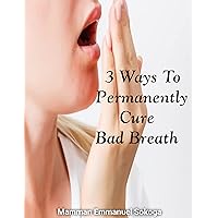 3 Ways To Permanently Cure Bad Breath 3 Ways To Permanently Cure Bad Breath Kindle