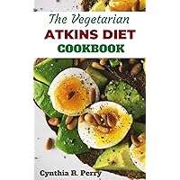 THE VEGETARIAN ATKINS DIET COOKBOOK: Delicious and Veggie-Friendly Low-Carb Recipes for Healthy Weight Loss and Optimal Health THE VEGETARIAN ATKINS DIET COOKBOOK: Delicious and Veggie-Friendly Low-Carb Recipes for Healthy Weight Loss and Optimal Health Kindle Paperback