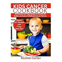 KIDS CANCER COOKBOOK: Wholesome and Tasty Recipes to Nourish the Bodies and Souls of Childhood Cancer Warriors KIDS CANCER COOKBOOK: Wholesome and Tasty Recipes to Nourish the Bodies and Souls of Childhood Cancer Warriors Kindle Paperback