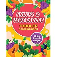 Fruits and Vegetables Toddler Coloring Book: 50 Big & Simple Images, Ages 2-4, Preschool, 8.5 x 11 Inches (21.59 x 27.94 cm)