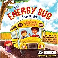 The Energy Bus for Kids: A Story about Staying Positive and Overcoming Challenges The Energy Bus for Kids: A Story about Staying Positive and Overcoming Challenges Hardcover Kindle