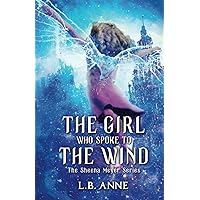 The Girl Who Spoke to the Wind (Sheena Meyer)