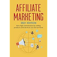 Affiliate Marketing: 2021 Edition - Earn high commissions by selling products and services you do not have (Best Financial Freedom Books & Audiobooks) Affiliate Marketing: 2021 Edition - Earn high commissions by selling products and services you do not have (Best Financial Freedom Books & Audiobooks) Kindle Paperback