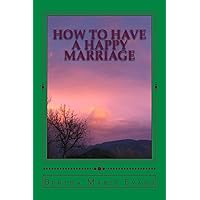 How To Have A Happy Marriage How To Have A Happy Marriage Kindle Paperback
