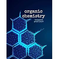 Organic Chemistry Hexagonal Graph Paper: Perfect Notebook For Drawing Organic Chemistry Structures