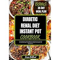 Diabetic Renal Diet Instant Pot Cookbook: The Comprehensive Guide to Quick, Easy and Effortless Low Carb and Low Potassium Kidney-Friendly Recipes to ... Disease (HEALTHY RENAL DIET NUTRITION) Diabetic Renal Diet Instant Pot Cookbook: The Comprehensive Guide to Quick, Easy and Effortless Low Carb and Low Potassium Kidney-Friendly Recipes to ... Disease (HEALTHY RENAL DIET NUTRITION) Paperback Kindle