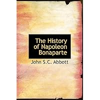 The History of Napoleon Bonaparte The History of Napoleon Bonaparte Hardcover Paperback
