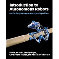 Introduction to Autonomous Robots: Mechanisms, Sensors, Actuators, and Algorithms Introduction to Autonomous Robots: Mechanisms, Sensors, Actuators, and Algorithms Hardcover Kindle