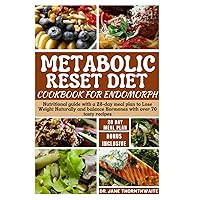 METABOLIC RESET DIET COOKBOOK FOR ENDOMORPH: Nutritional guide with a 28-day meal plan to Lose Weight Naturally and balance Hormones with over 70 ... Metabolism and Shatter Weight Loss Plateaus)