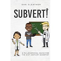 Subvert!: A philosophical guide for the 21st century scientist Subvert!: A philosophical guide for the 21st century scientist Kindle Hardcover Paperback