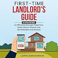 First-Time Landlord's Guide: 11 Strategies to Efficiently Manage Properties, Select Stellar Tenants and Be Profitable with Rentals First-Time Landlord's Guide: 11 Strategies to Efficiently Manage Properties, Select Stellar Tenants and Be Profitable with Rentals Paperback Audible Audiobook Kindle Hardcover