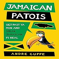 Jamaican Patois: Get Past Ya Mon and Speak Jamaican Fi Real Jamaican Patois: Get Past Ya Mon and Speak Jamaican Fi Real Audible Audiobook Paperback Kindle Hardcover