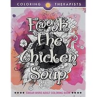 F@#k The Chicken Soup: Swear Word Adult Coloring Book F@#k The Chicken Soup: Swear Word Adult Coloring Book Paperback Kindle