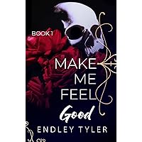 Make Me Feel Good: An Addictive Dark Romance (Book 1)