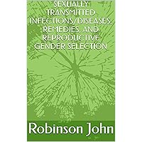 SEXUALLY TRANSMITTED INFECTIONS/DISEASES, REMEDIES, AND REPRODUCTIVE GENDER SELECTION