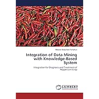 Integration of Data Mining with Knowledge-Based System: Integration for Diagnosis and Treatment of Peppercorn Crop