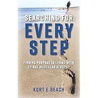 Searching For Every Step: Finding Purpose in Living With Spinal Muscular Atrophy Searching For Every Step: Finding Purpose in Living With Spinal Muscular Atrophy Paperback Kindle