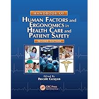 Handbook of Human Factors and Ergonomics in Health Care and Patient Safety Handbook of Human Factors and Ergonomics in Health Care and Patient Safety Paperback Kindle Hardcover