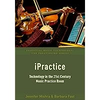 iPractice: Technology in the 21st Century Music Practice Room (Essential Music Technology:The Prestissimo Series) iPractice: Technology in the 21st Century Music Practice Room (Essential Music Technology:The Prestissimo Series) Kindle Hardcover Paperback