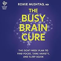 The Busy Brain Cure: The Eight-Week Plan to Find Focus, Calm Anxiety & Sleep Again The Busy Brain Cure: The Eight-Week Plan to Find Focus, Calm Anxiety & Sleep Again Hardcover Audible Audiobook Kindle Audio CD