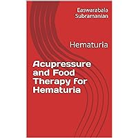 Acupressure and Food Therapy for Hematuria: Hematuria (Common People Medical Books - Part 3 Book 104) Acupressure and Food Therapy for Hematuria: Hematuria (Common People Medical Books - Part 3 Book 104) Kindle Paperback