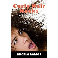 Curly Hair Hacks:: Understanding and Managing Your Waves, Coils, and Curls Curly Hair Hacks:: Understanding and Managing Your Waves, Coils, and Curls Kindle Paperback
