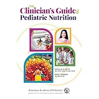 The Clinician's Guide to Pediatric Nutrition The Clinician's Guide to Pediatric Nutrition Paperback