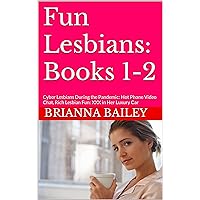 Fun Lesbians: Books 1-2: Cyber Lesbians During the Pandemic: Hot Phone Video Chat, Rich Lesbian Fun: XXX in Her Luxury Car