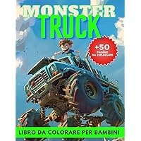 Monster Truck Libro da Colorare: Emozionanti Dimensioni dei Mostri dell'Asfalto - Oltre 50 Pagine di Divertimento, Avventure e Modelli Unici per ... Monster Truck per bambini (Italian Edition)