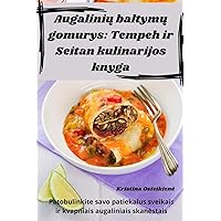 Augalinių baltymų gomurys: Tempeh ir Seitan kulinarijos knyga (Lithuanian Edition)