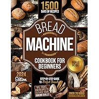 BREAD MACHINE COOKBOOK FOR BEGINNERS: Step-by-Step Guide to Perfect Breads: Tips, Tricks, and Recipes to Elevate Your Baking Skills 3 FREE BOOKS INSIDE
