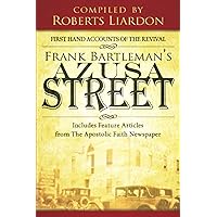 Frank Bartleman's Azusa Street: First Hand Accounts of the Revival includes Feature Articles from the Apostolic Faith Newspaper