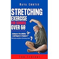 Stretching Exercises for seniors over 60 : Enhance Flexibility and Improve Balance with Safe and Effective Stretching Routines Stretching Exercises for seniors over 60 : Enhance Flexibility and Improve Balance with Safe and Effective Stretching Routines Kindle Paperback