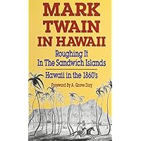 Mark Twain in Hawaii: Roughing It in the Sandwich Islands, Hawaii in the 1860's Mark Twain in Hawaii: Roughing It in the Sandwich Islands, Hawaii in the 1860's Mass Market Paperback Paperback