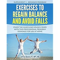 Exercises to regain balance and avoid falls: Enjoy the silver and golden years with this professional program designed for use at home (Exercises to avoid falls and regain balance) Exercises to regain balance and avoid falls: Enjoy the silver and golden years with this professional program designed for use at home (Exercises to avoid falls and regain balance) Paperback