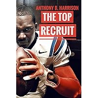 The Top Recruit: A Student-Athlete's Guide to Being Recruited The Top Recruit: A Student-Athlete's Guide to Being Recruited Paperback Kindle