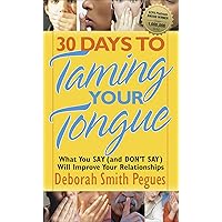 30 Days to Taming Your Tongue: What You Say (and Don't Say) Will Improve Your Relationships 30 Days to Taming Your Tongue: What You Say (and Don't Say) Will Improve Your Relationships Mass Market Paperback Audible Audiobook Kindle Paperback Hardcover Audio CD