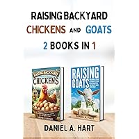 Raising Backyard Chickens and Goats: A Beginning Homesteaders Guide to Caring for Farm Animals to Increase Egg and Dairy Production