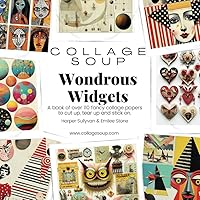 Collage Soup - Wondrous Widgets: A book of over 110 fancy collage papers to cut up, tear up and stick on Collage Soup - Wondrous Widgets: A book of over 110 fancy collage papers to cut up, tear up and stick on Paperback