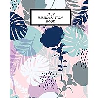 Baby Immunization Book: Child’s Medical History To do Book , Baby ‘s Health keepsake Register & Information Record Log, Treatment Activities Tracker ... and Healthy Development Reference Book