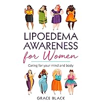 Lipoedema Awareness for Women: Caring for your mind and body Lipoedema Awareness for Women: Caring for your mind and body Kindle Paperback